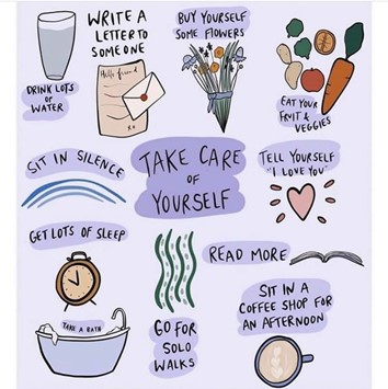 Take care of yourself, with advice such as get lots of sleep, buy yourself some flowers, etc.