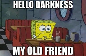 Spongebob looking sad with quote "hello darkness my old friend"