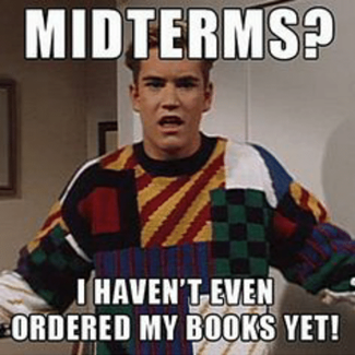 meme with text: "Midterms? I haven't even ordered my books yet!"